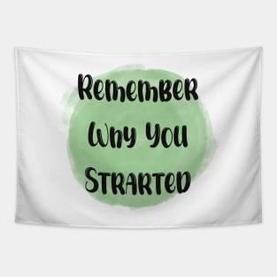 Remember Why You Started- Meaningful Quote Green Tapestry