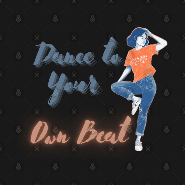 Dance to Your Own Beat! by ORart