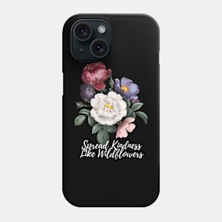 Spread Kindness Like Wildflowers Phone Case