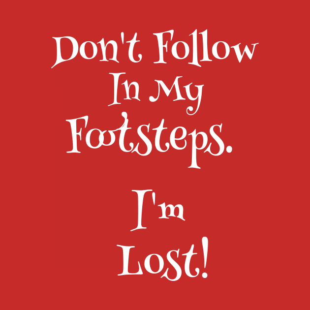 Don't Follow in My Footsteps.  I'm Lost by Bunnuku