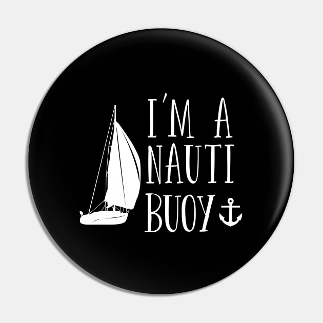 Sailing - Im A Nauti Buoy Pin by Kudostees