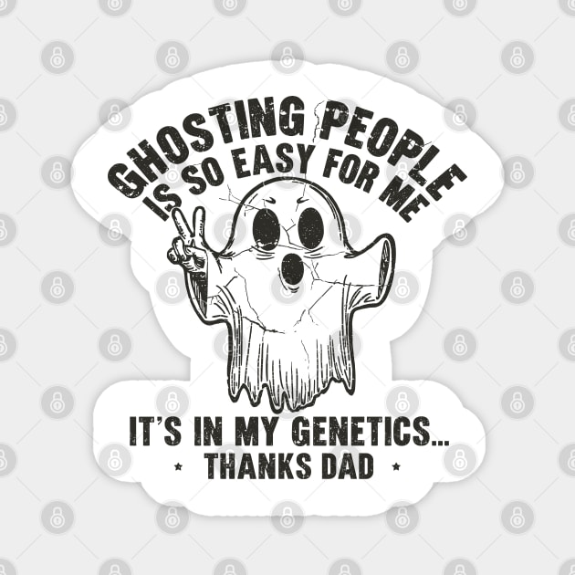 Ghosting People Is So Easy For Me It's In My Genetics Thanks Dad Magnet by JessArty