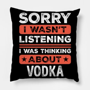 Sorry I wasn't listening Funny Vodka Pillow