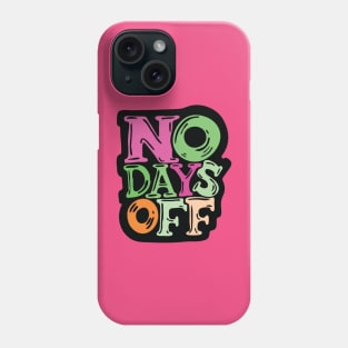 No Days Off - typography illustration Phone Case