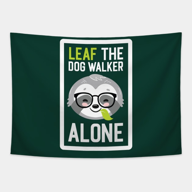 Funny Dog Walker Pun - Leaf me Alone - Gifts for Dog Walkers Tapestry by BetterManufaktur