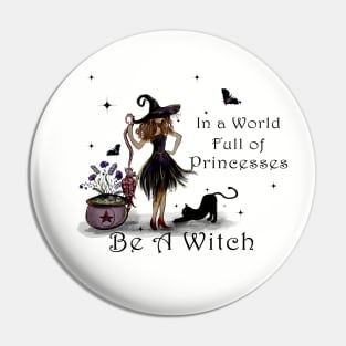 In a World Full of Princesses be a Witch Pin