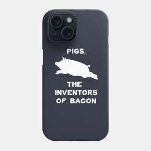 Pigs, The Inventors Of Bacon | Funny Bacon Shirts & Gifts Phone Case