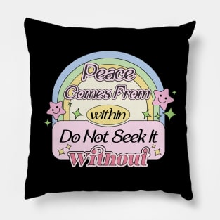 Peace Comes From Within Do Not Seek It Without Pillow