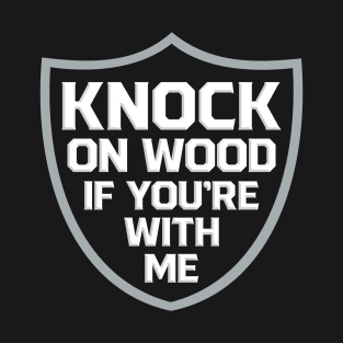 Raiders Knock on Wood If You're With Me T-Shirt