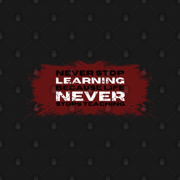 Never stop learning, because live never stop teaching, Motivational Quote by JK Mercha