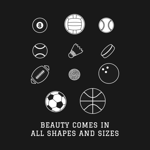 Beauty Comes in All Shapes and Sizes by Printadorable