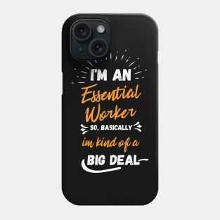 i'm an essential work so i'm a big deal Phone Case