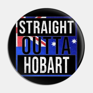 Straight Outta Hobart - Gift for Australian From Hobart in Tasmania Australia Pin