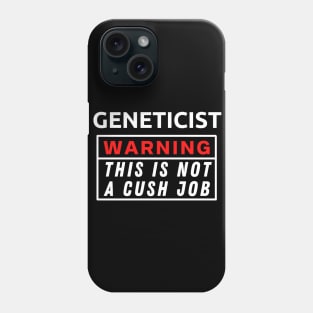 Geneticist Warning This Is Not A Cush Job Phone Case