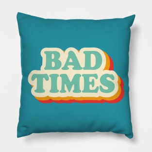 Bad Times Pillow