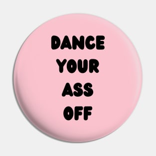 Dance Your Ass Off Pin