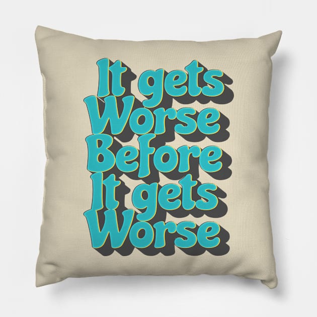 It Gets Worse Before It Gets Worse .aL Pillow by Can Photo