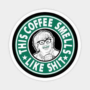 The coffee smells like shit Magnet