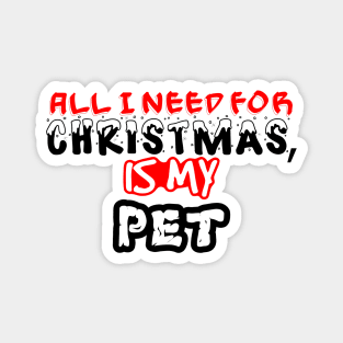 My Pet Is All I Need This Christmas Magnet