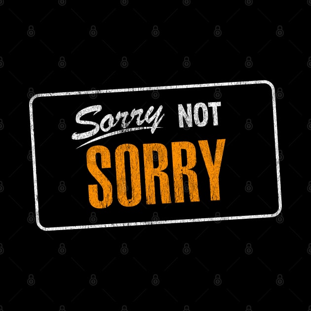 Sorry Not Sorry by Vector Deluxe