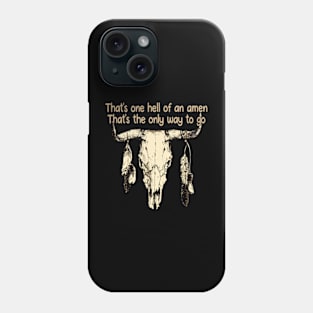 That's one hell of an amen That's the only way to go Bull Skull Music Feathers Phone Case