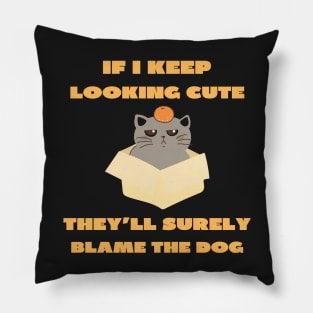 If i keep looking cute they'll surely blame the dog Pillow