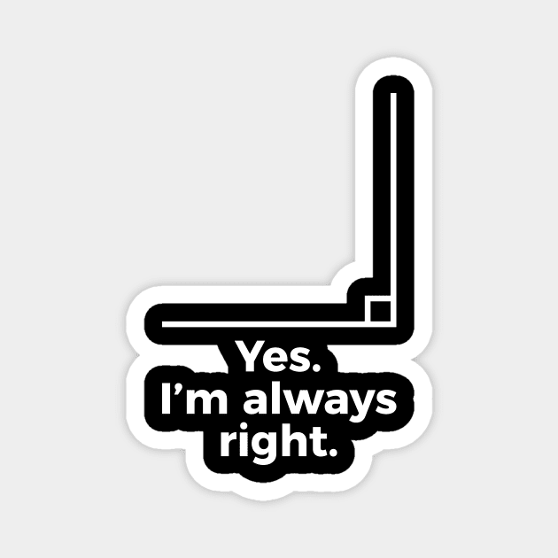 Yes I'm Always Right Math Teacher Funny tee Shirts Magnet by RedYolk