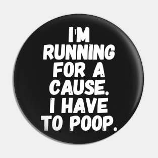 I'm running for a cause i have to poop Pin