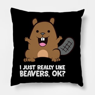 Beaver Lover I Just Really Like Beavers Pillow