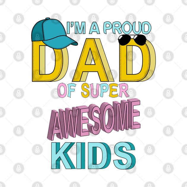 Proud Dad Of Super Awesome Kids by Designoholic