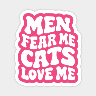 Men Fear Me Cats Love Me Magnet