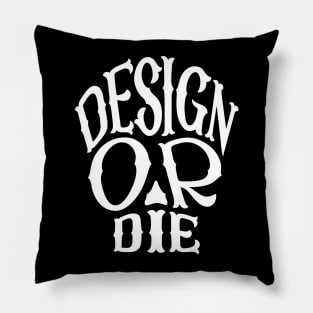 Design or Die Pillow