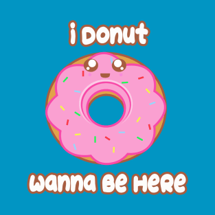 Donut Wanna Be Here T-Shirt