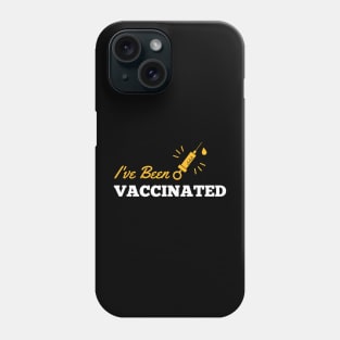 I Have Been Vaccinated Phone Case