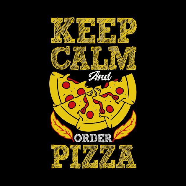 Keep Calm and Order Pizza by BAB