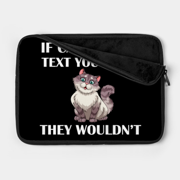 If Cats Could Text You Back They Wouldn T If Cats Could Text