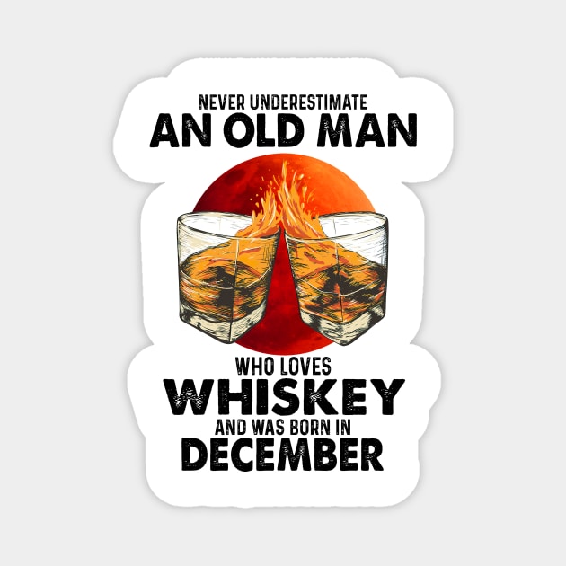 Never Underestimate An Old December Man Who Loves Whiskey Magnet by trainerunderline