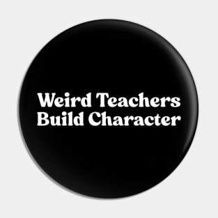 Weird Teachers Build Character Pin