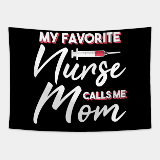 My Favorite Nurse Calls Me Mom Tapestry