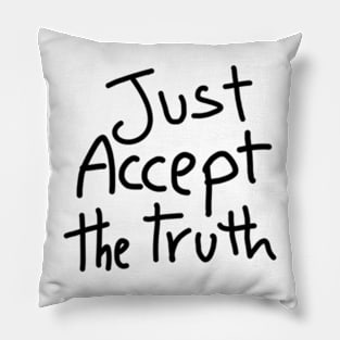 just accept the truth Pillow