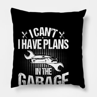 I Can't I Have Plans In The Garage Pillow