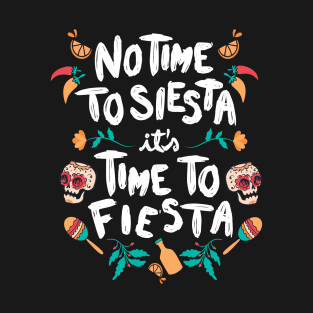 Funny Cinco De Mayo Celebrations Gifts, No Time To Siesta, Time To Fiesta T-Shirt