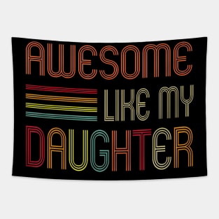 Awesome Like My Daughter Gifts Men Dad Father Fathers Day Tapestry