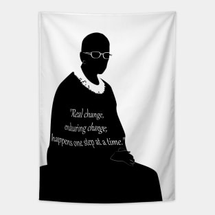 RUTH BADER GINSBURG "Real change, enduring change happens one step at a time.” poster Tapestry