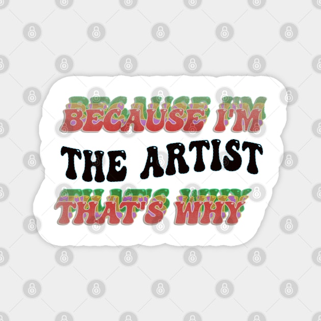 BECAUSE I'M THE ARTIST : THATS WHY Magnet by elSALMA