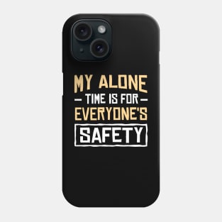 My alone time is for everyone's safety Phone Case