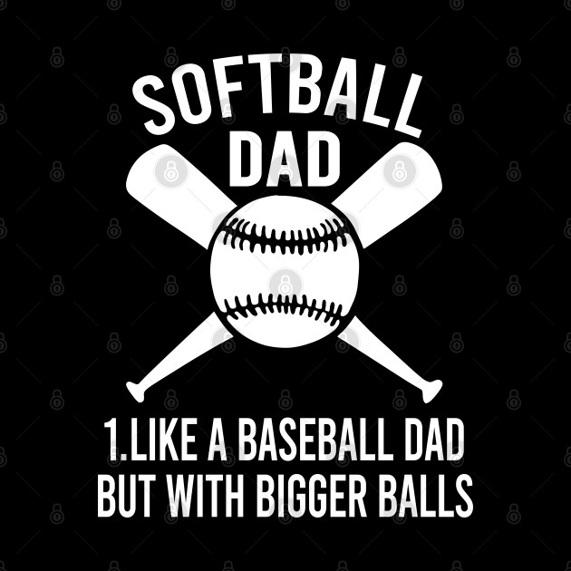 Softball Dad like A Baseball but with Bigger Balls - Softball Dad Like A Baseball - Phone Case