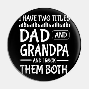 I Have Two Tittles Dad And Grandpa And I Rock Them Both Happy Father Parent July 4th Day Daddy Pin