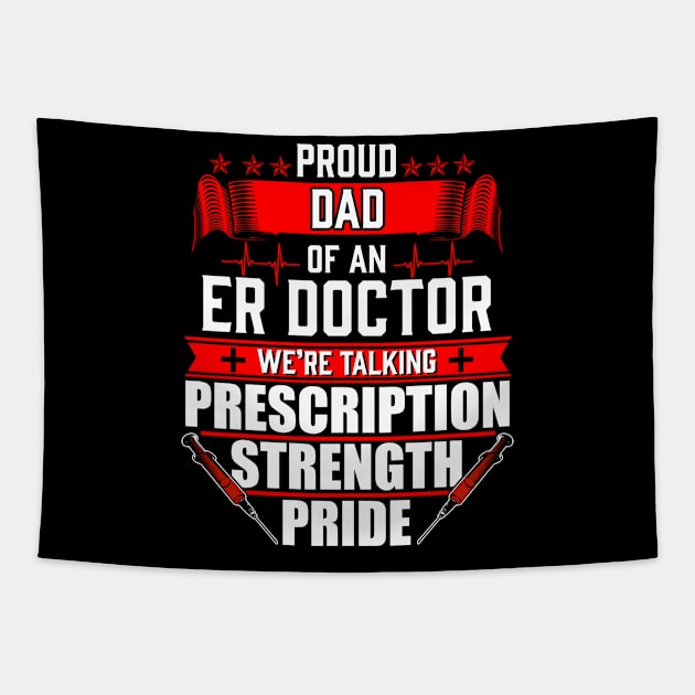 Proud Dad of an Emergency Room ER Doctor Tapestry by Contentarama