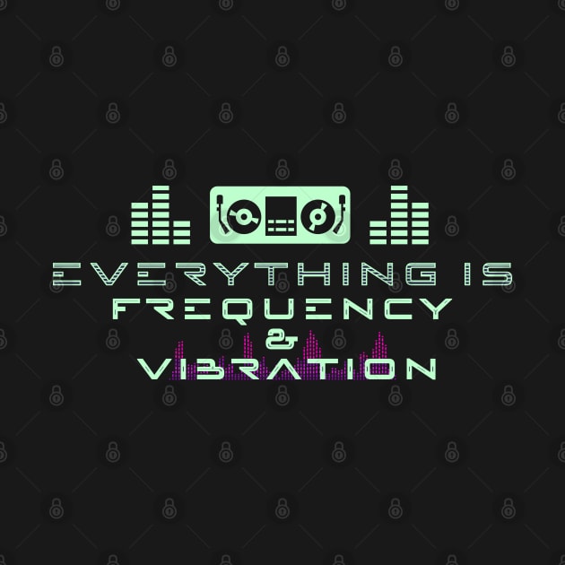 EVERYTHING IS FREQUENCY AND VIBRATION by Tripnotic